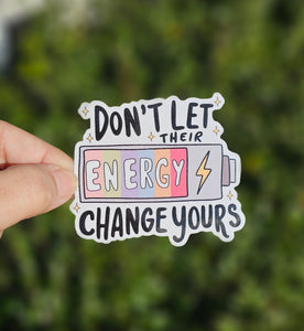 Don’t Let Their Energy Change Yours Sticker