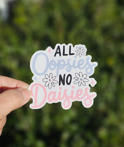 All Oopsies, No Daises Sticker