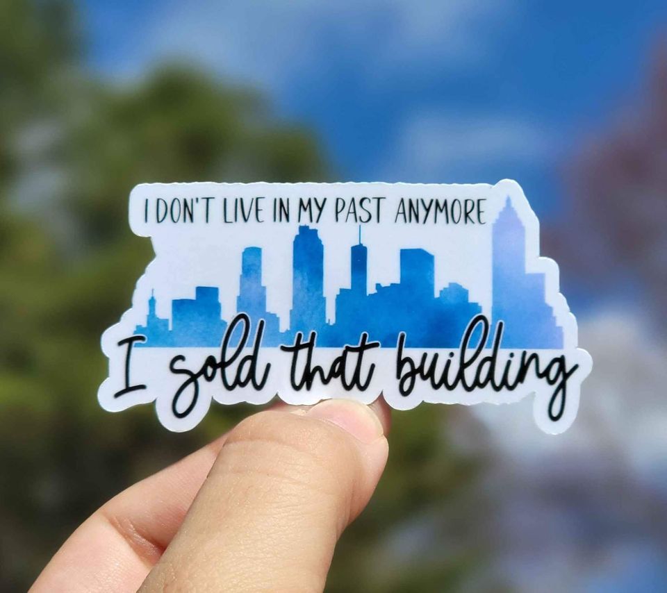 I Don't Live In My Past Anymore, I Sold That Building Sticker