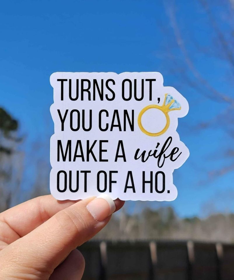 Turns Out, You Can Make A Wife Out Of A Ho Sticker