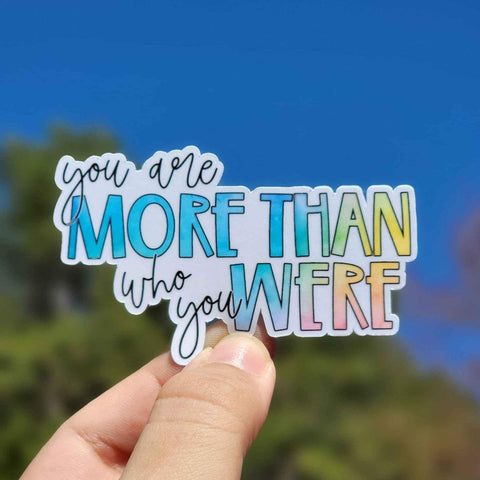 You Are More Than Who You Were Sticker