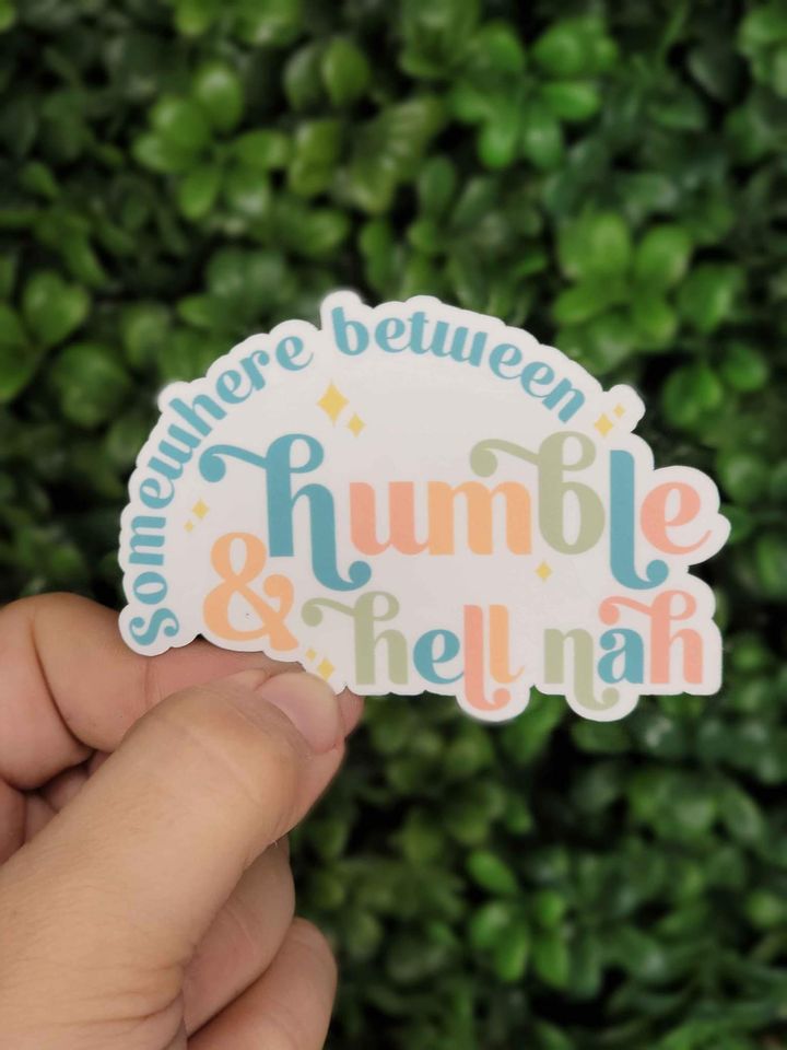 Somewhere Between Humble And Hell Nah Sticker