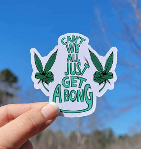 Can't We All Just Ge A Bong Sticker | 420 Sticker