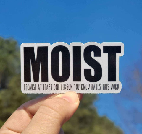 MOIST Because At Least One Person You Know Hates This Word Sticker