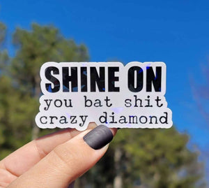 Holographic Shine On You Bat Sh*t Crazy Diamond Sticker