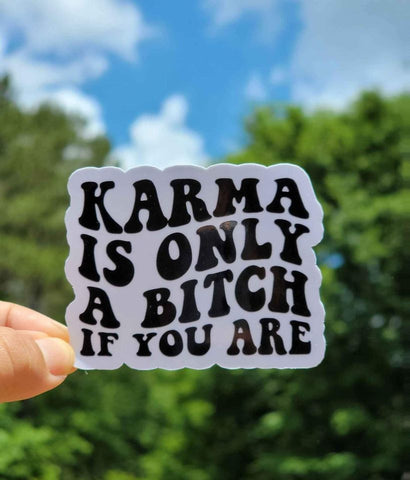 Karma Is Only A B If You Are Sticker