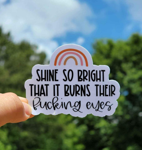 Shine So Bright That It Burns Their Eyes Sticker