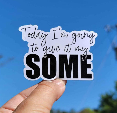 Today I'm Going To Give It My Some Sticker