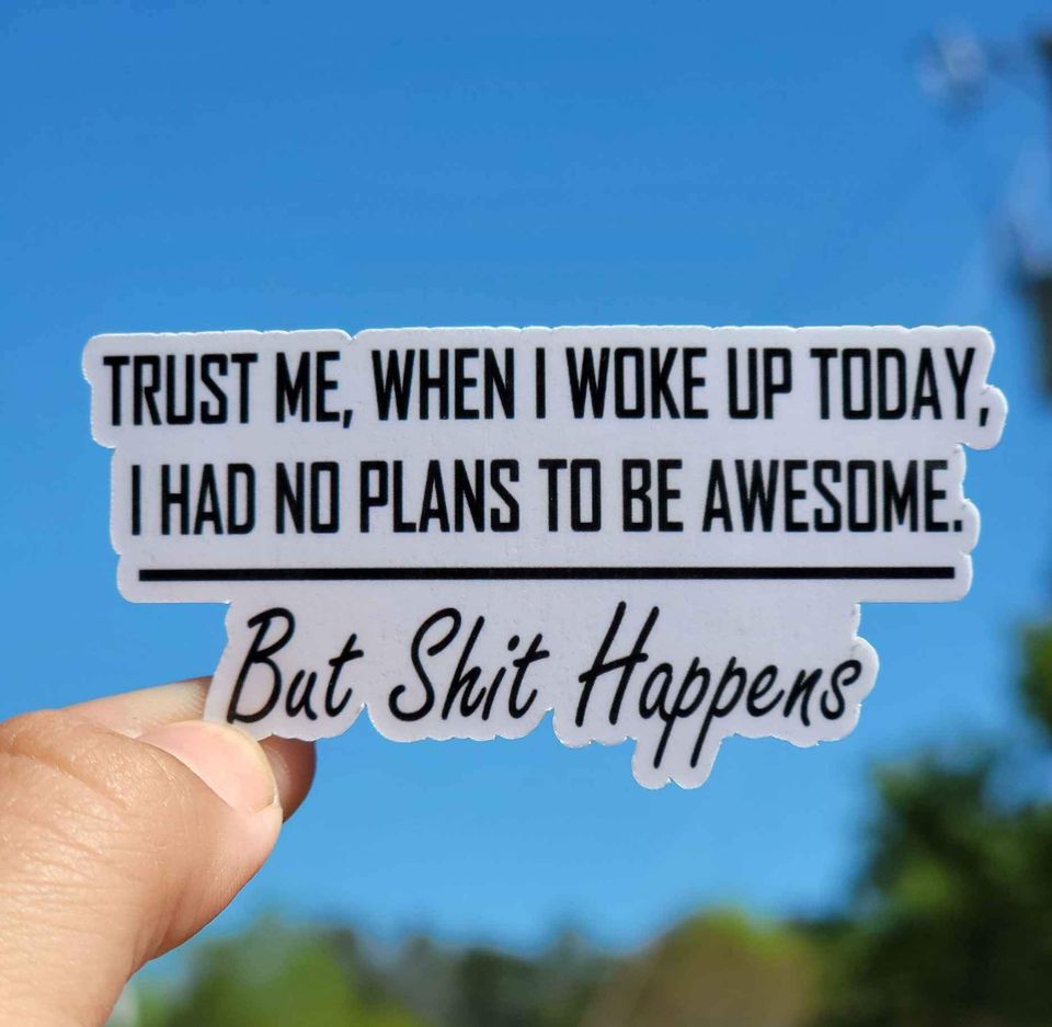 Trust Me, Sh*t Happens Sticker