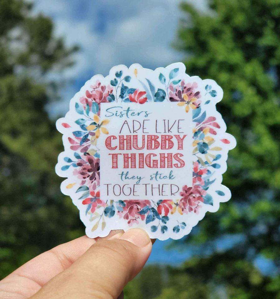 Sisters Are Like Chubby Thighs, They Stick Together Sticker