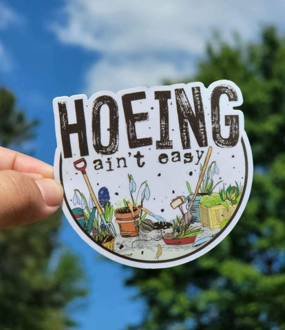 Gardening Sticker | Hoeing Ain't Easy Funny Gardening Sticker