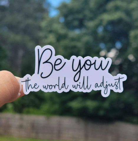 Be You, The World Will Adjust Sticker