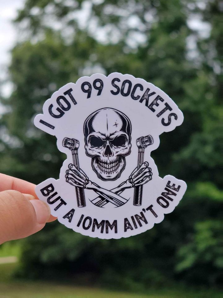 I Got 99 Sockets But A 10mm Ain't One Sticker | Funny Technician Sticker