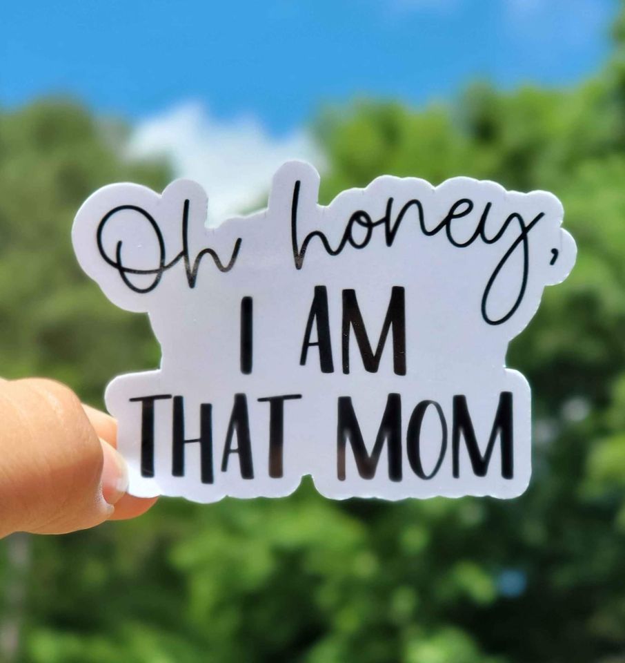 Oh Honey, I Am That Mom Sticker