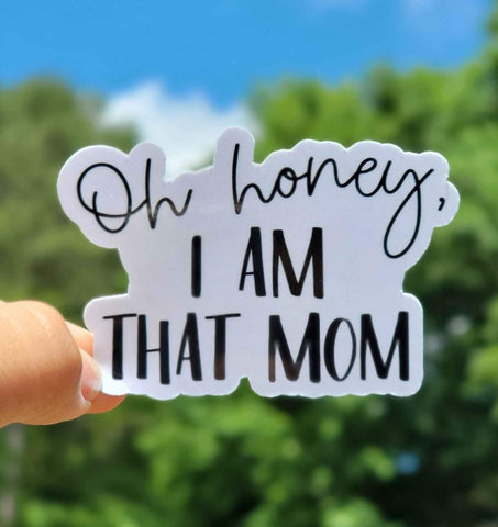 Oh Honey, I Am That Mom Sticker