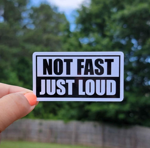 Not Fast Just Loud Sticker