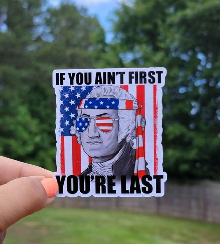 If You Ain't First Your Last Sticker