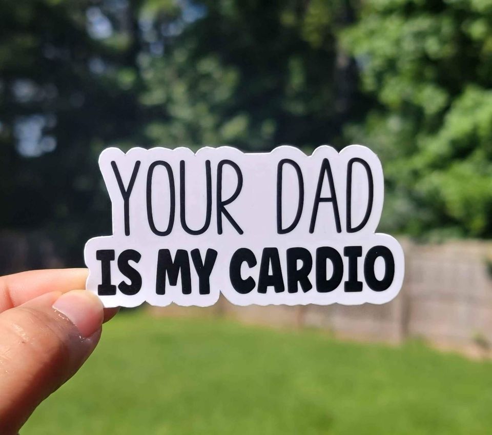 Your Dad Is My Cardio Sticker