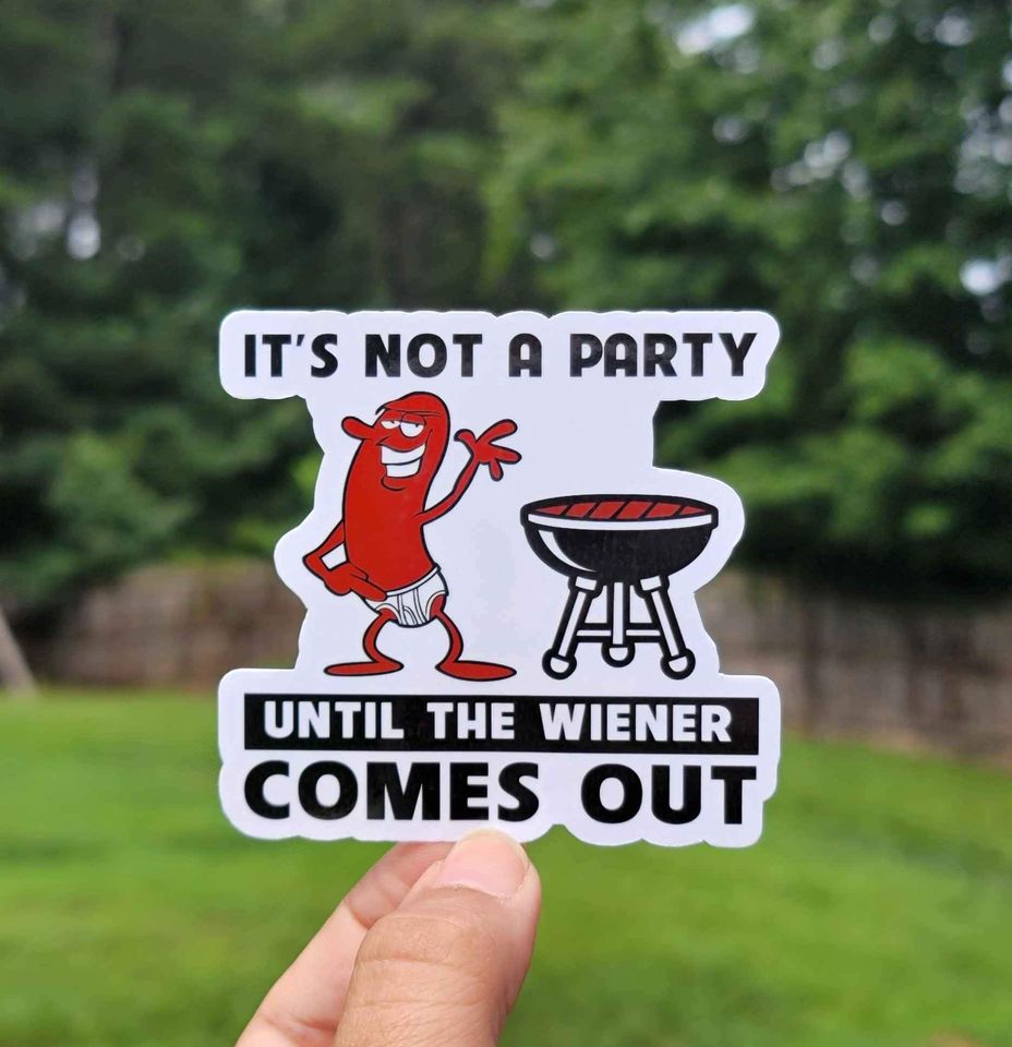 It's Not A Party Until The Weiner Comes Out Sticker