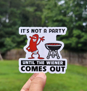 It's Not A Party Until The Weiner Comes Out Sticker