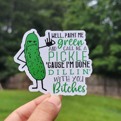 Well Paint Me Green And Call Me A Pickle Sticker