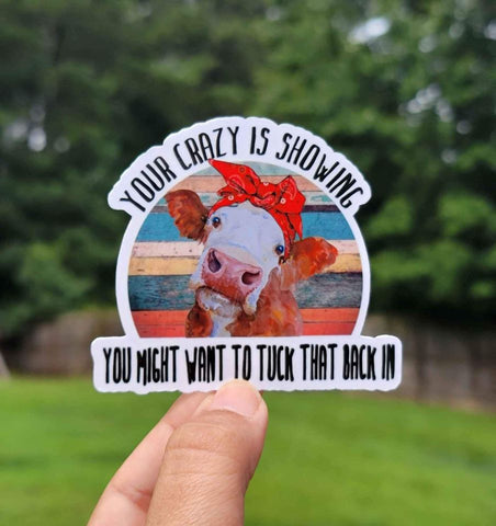 Your Crazy Is Showing, You Might Want To Tuck That Back In Sticker