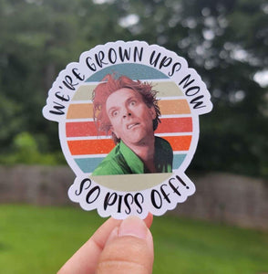 We're Grown Ups Now So Piss Off Sticker | Drop Dead Fred