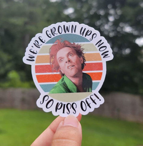 We're Grown Ups Now So Piss Off Sticker | Drop Dead Fred