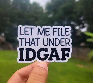 Let Me File That Under IDGAF Sticker | Sarcastic Sticker