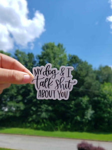 My Dog and I Talk Shit About You Sticker | Funny Sticker