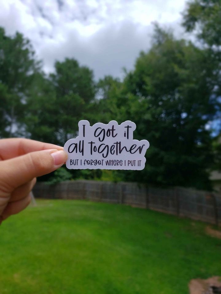 I got It All Together Sticker | Funny and Sarcastic Sticker