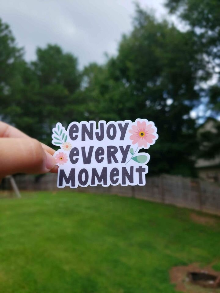 Enjoy Every Moment Sticker