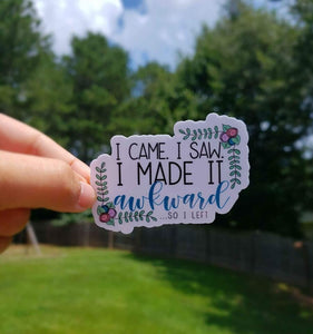 I Came, I Saw, I Made It Awkward Sticker | Funny Sticker