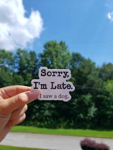 Sorry I'm Late, I Saw a Dog Sticker | Funny Sticker