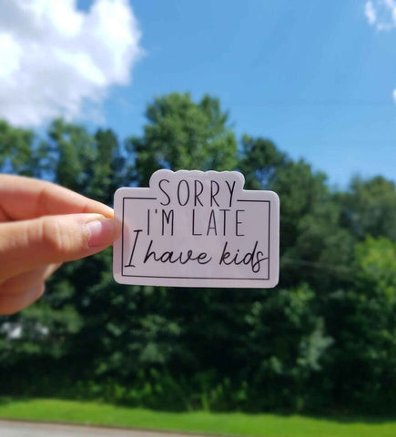 Sorry I'm Late, I have Kids Sticker | Funny Sticker