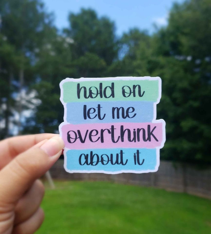 Hold On, Let Me Overthink About It Sticker | Funny Sticker