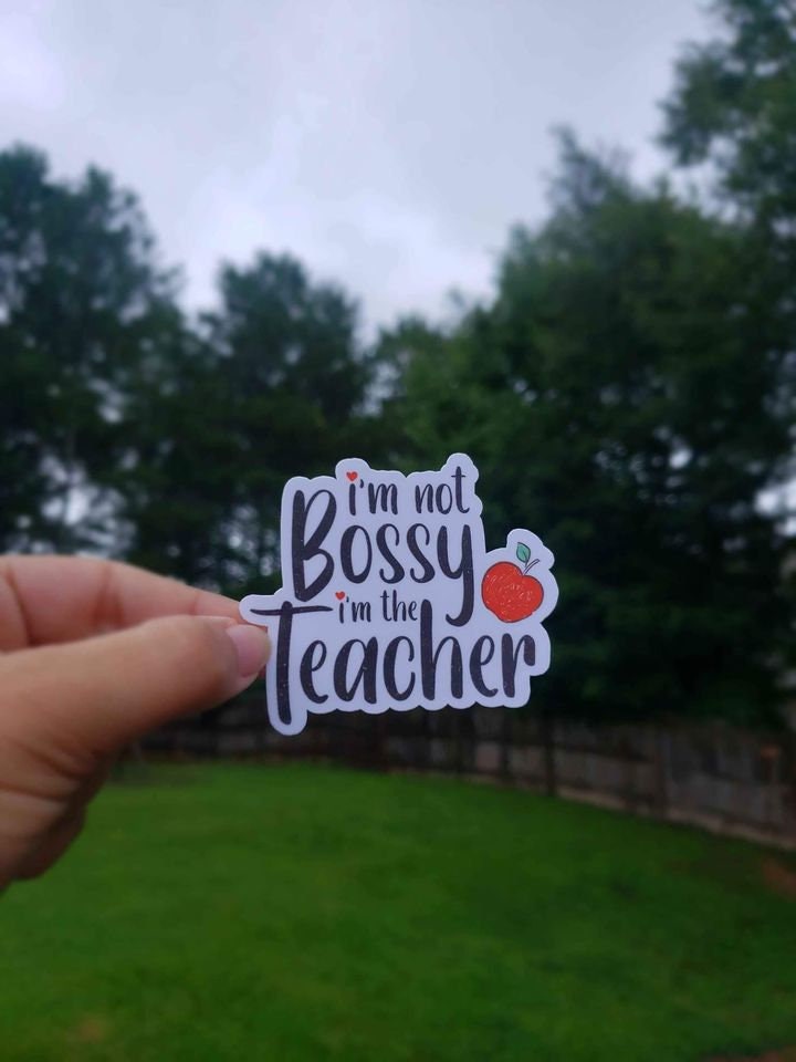 I'm not Bossy, I'm The Teacher Sticker | Teacher Sticker