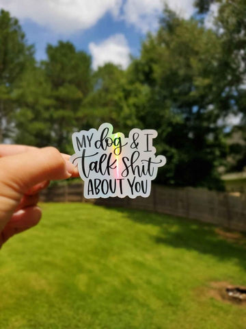 Holographic My Dog and I Talk Shit About You Sticker