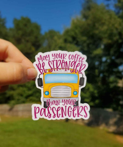 May Your Coffee Be Stronger Than Your Passengers Sticker | Bus Driver Sticker