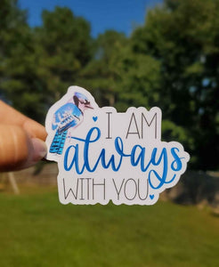 I Am Always With You Sticker | Bluejay Sticker | Blue Bird Sticker