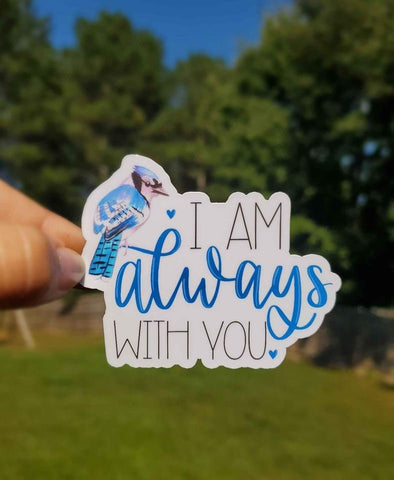 I Am Always With You Sticker | Bluejay Sticker | Blue Bird Sticker