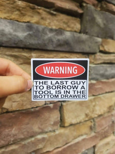 The Last Guy To Borrow A Tool Is In The Bottom Drawer Sticker | Funny Toolbox Sticker