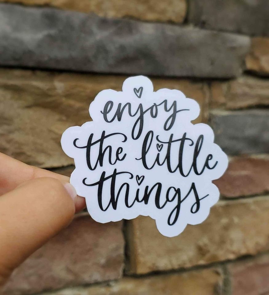 Enjoy The Little Things Sticker