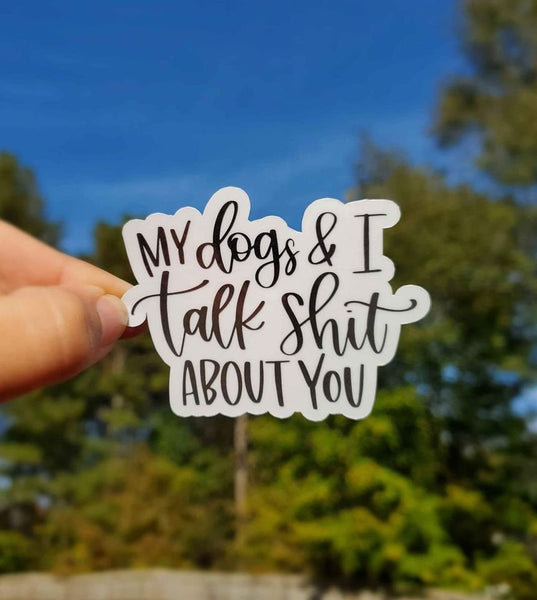 My Dog and I Talk Shit About You Sticker | Funny Sticker