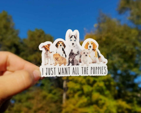 I Just Want All The Puppies Sticker