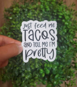 Just Feed Me Tacos And Tell Me Im Pretty Sticker | Funny Sticker