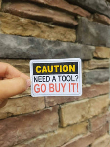 Need A Tool? Go Buy It Sticker | Funny Toolbox Sticker