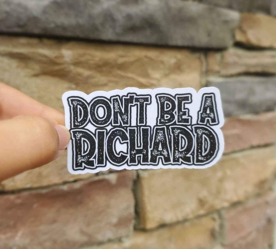 Don't Be A Richard Sticker | Funny Sticker | Sarcastic Sticker