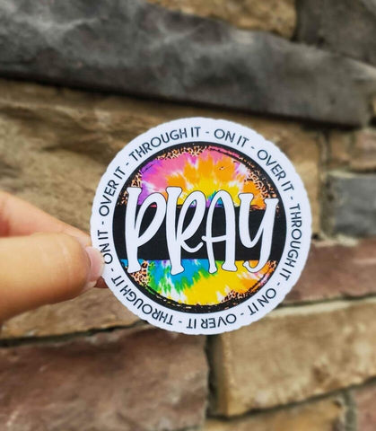 Pray Through It • On It • Over It Sticker