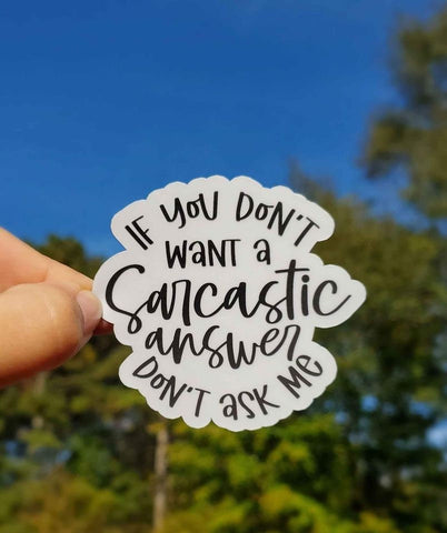 If You Don’t Want A Sarcastic Answer, Don’t Ask Me Sticker | Funny Sticker